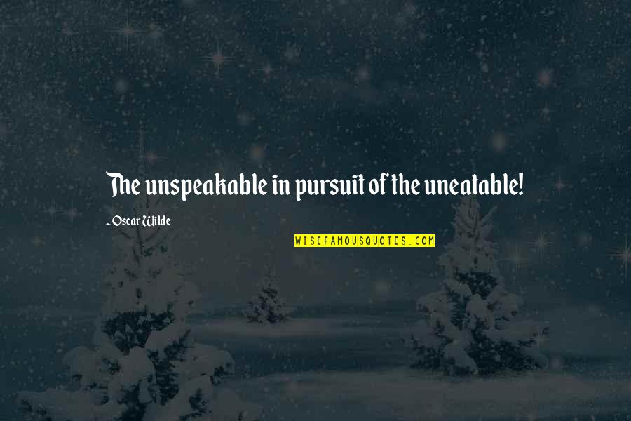 Bradlaugh V Quotes By Oscar Wilde: The unspeakable in pursuit of the uneatable!