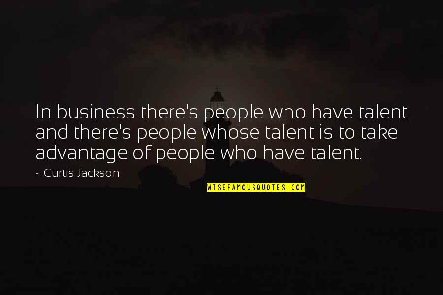 Bradlees Tee Quotes By Curtis Jackson: In business there's people who have talent and