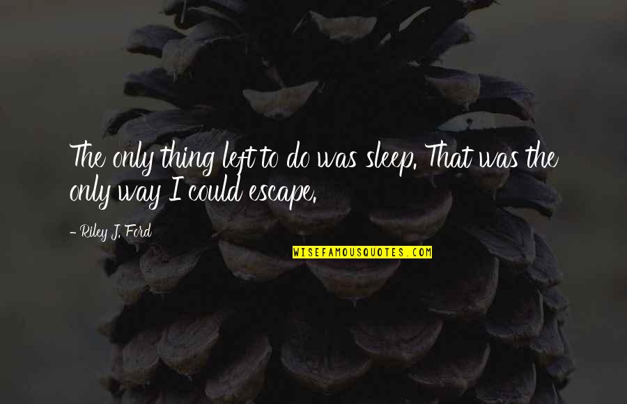 Bradley Cooper Travel And Tell No One Quote Quotes By Riley J. Ford: The only thing left to do was sleep.