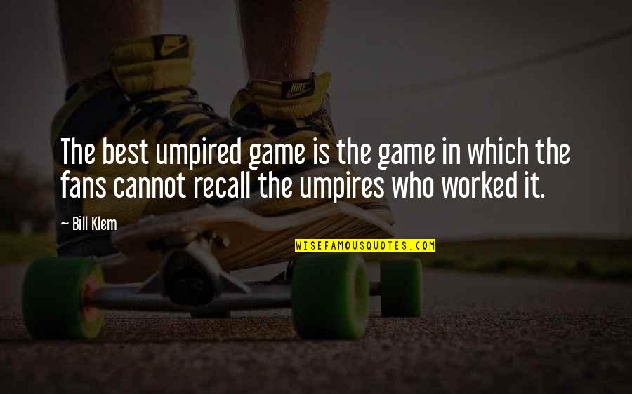 Bradley Hardacre Quotes By Bill Klem: The best umpired game is the game in Bradley Hardacre Quotes By Bill Klem: The best umpired game is the game in