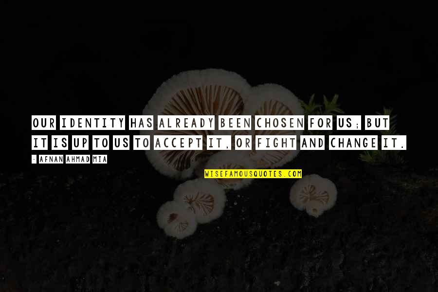 Bradley Wiggins Quotes By Afnan Ahmad Mia: Our identity has already been chosen for us; Bradley Wiggins Quotes By Afnan Ahmad Mia: Our identity has already been chosen for us;