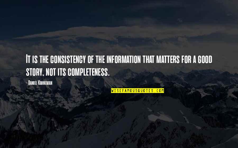 Bradley Wiggins Quotes By Daniel Kahneman: It is the consistency of the information that Bradley Wiggins Quotes By Daniel Kahneman: It is the consistency of the information that