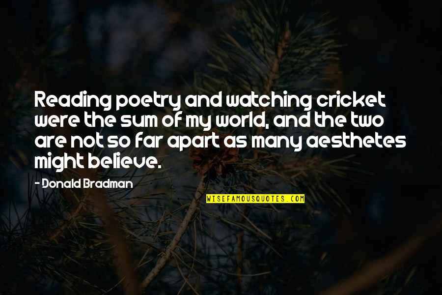 Bradman Quotes By Donald Bradman: Reading poetry and watching cricket were the sum