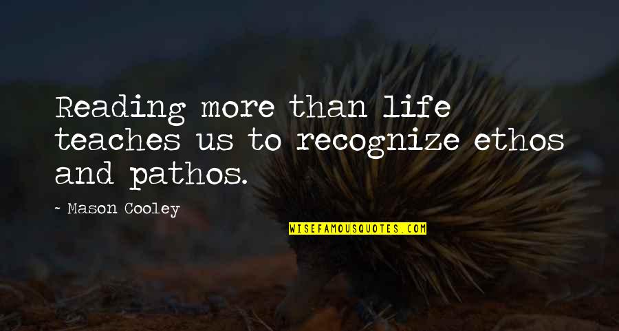 Bradney Croscill Quotes By Mason Cooley: Reading more than life teaches us to recognize