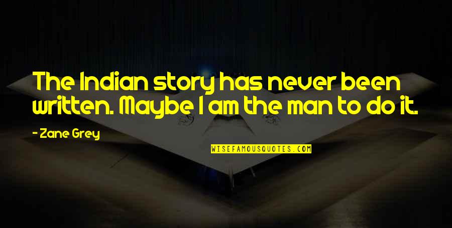 Bradney Croscill Quotes By Zane Grey: The Indian story has never been written. Maybe
