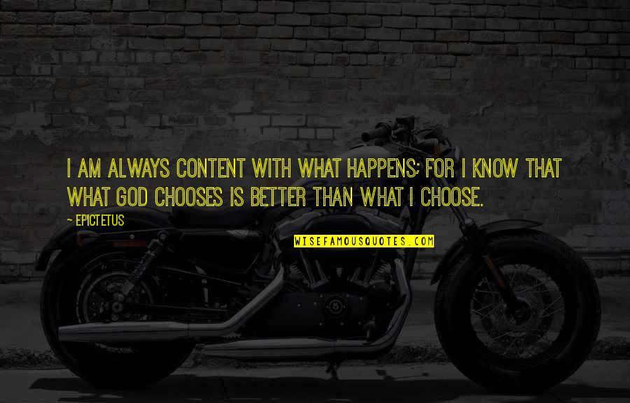 Bradon Quotes By Epictetus: I am always content with what happens; for