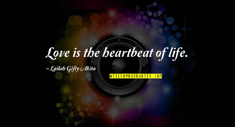 Bradott Quotes By Lailah Gifty Akita: Love is the heartbeat of life.