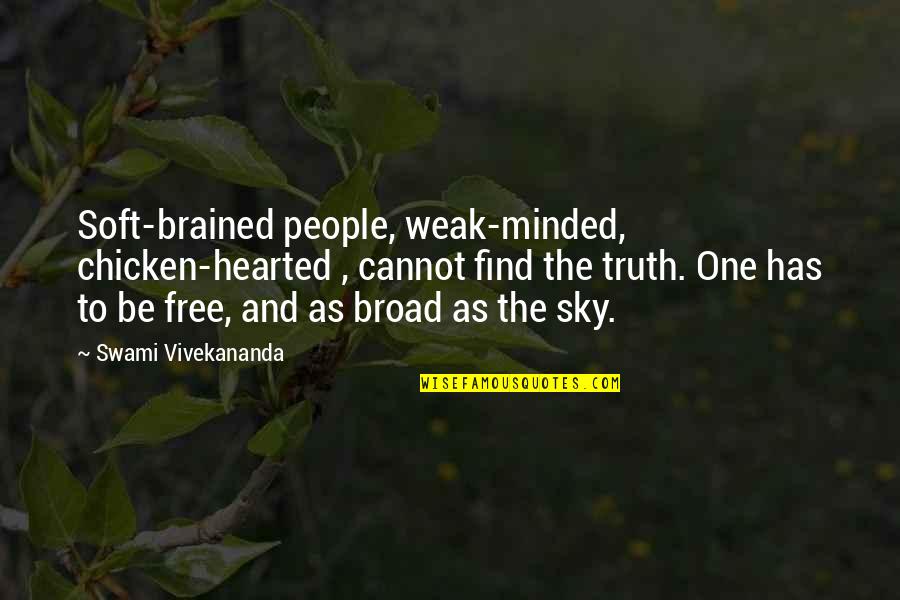Bradott Quotes By Swami Vivekananda: Soft-brained people, weak-minded, chicken-hearted , cannot find the