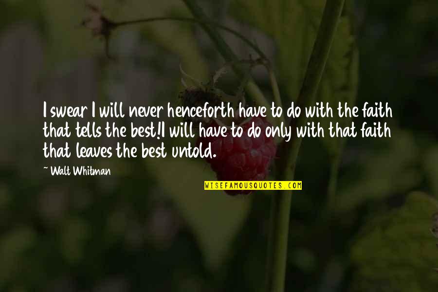 Bradshaws Florist Quotes By Walt Whitman: I swear I will never henceforth have to