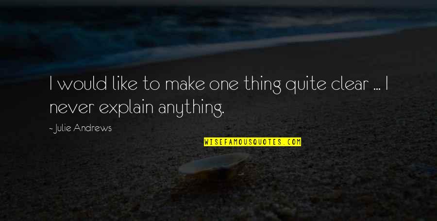 Bradsher Sand Quotes By Julie Andrews: I would like to make one thing quite