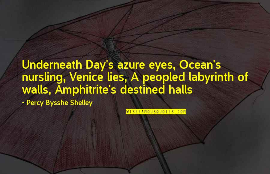 Bradstreet Number Quotes By Percy Bysshe Shelley: Underneath Day's azure eyes, Ocean's nursling, Venice lies,