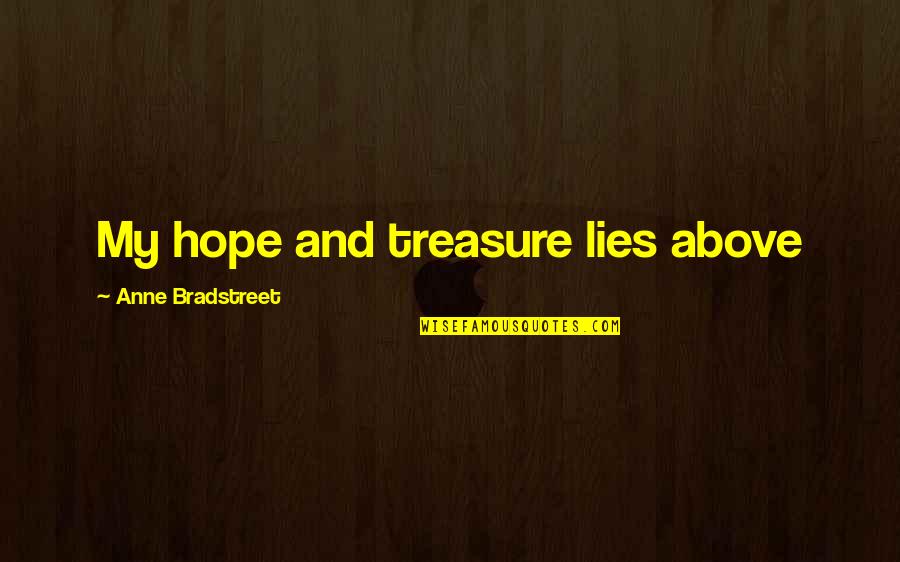 Bradstreet Quotes By Anne Bradstreet: My hope and treasure lies above