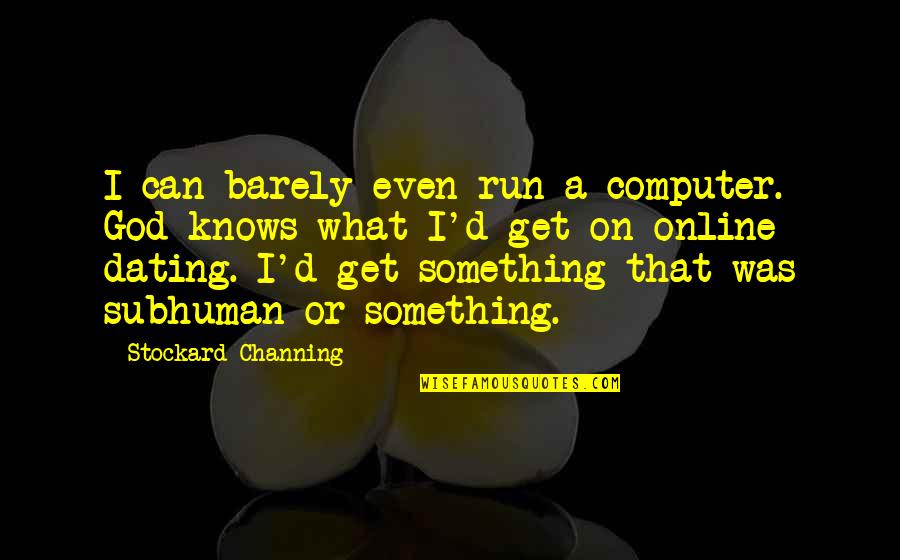 Bradt Guide Quotes By Stockard Channing: I can barely even run a computer. God