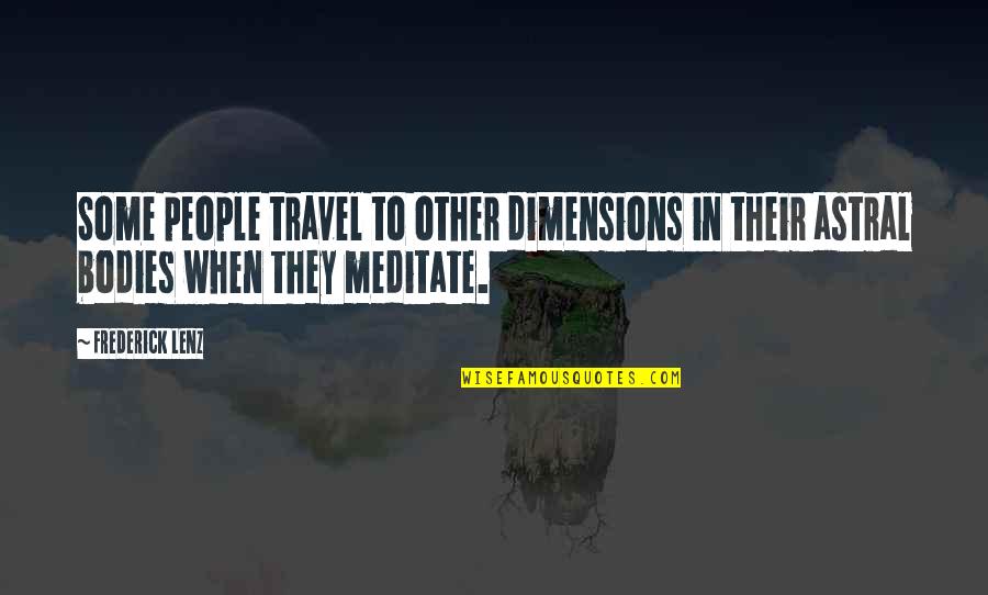 Bradwardine Quotes By Frederick Lenz: Some people travel to other dimensions in their