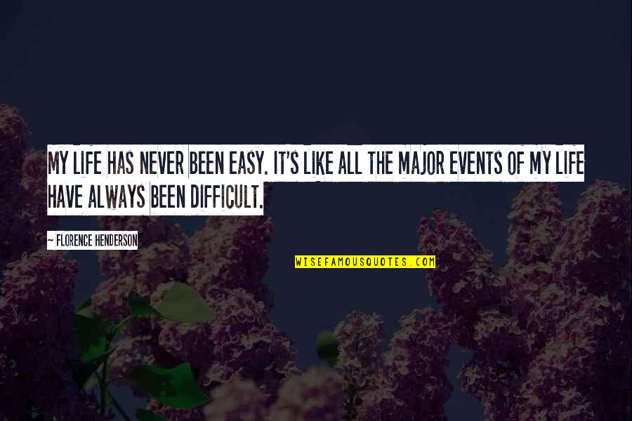 Bradway Quotes By Florence Henderson: My life has never been easy. It's like Bradway Quotes By Florence Henderson: My life has never been easy. It's like