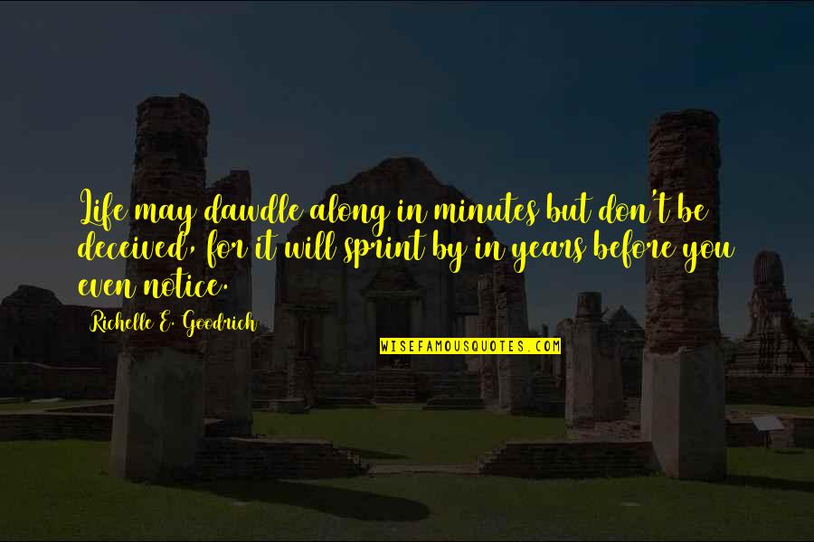 Bradway Quotes By Richelle E. Goodrich: Life may dawdle along in minutes but don't Bradway Quotes By Richelle E. Goodrich: Life may dawdle along in minutes but don't
