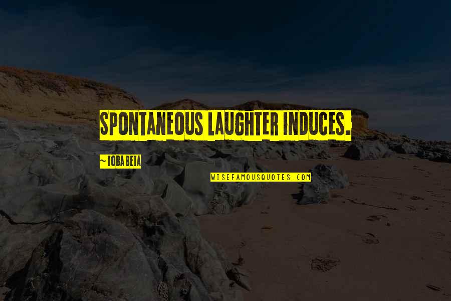 Bradwell Mortuary Quotes By Toba Beta: Spontaneous laughter induces. Bradwell Mortuary Quotes By Toba Beta: Spontaneous laughter induces.