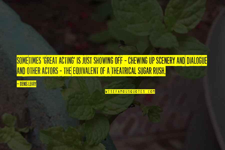 Bradwell Quotes By Denis Leary: Sometimes 'great acting' is just showing off -