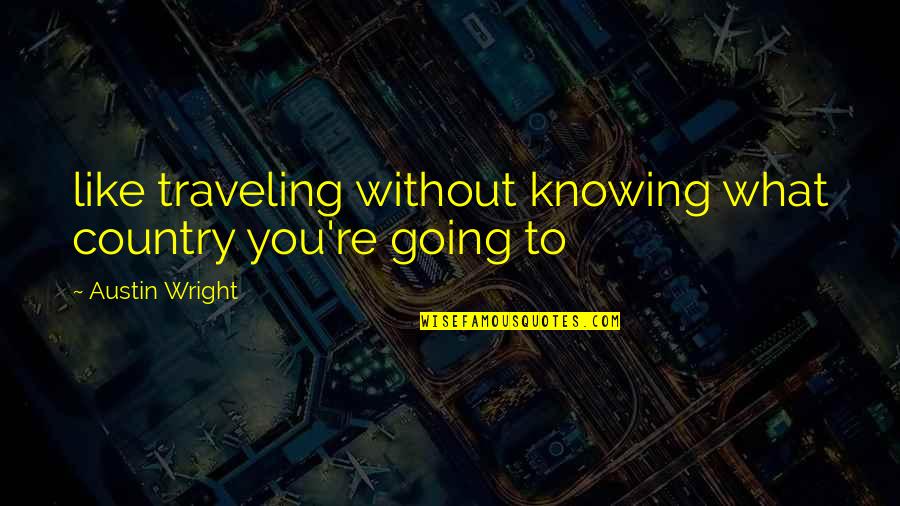 Brady Bunch Jan Quotes By Austin Wright: like traveling without knowing what country you're going