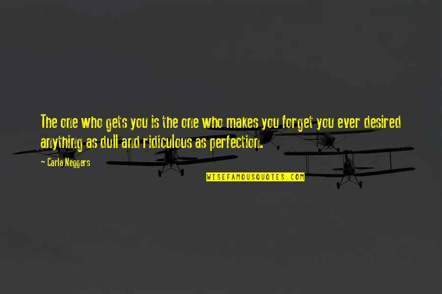 Bradyn Manuell Quotes By Carla Neggers: The one who gets you is the one