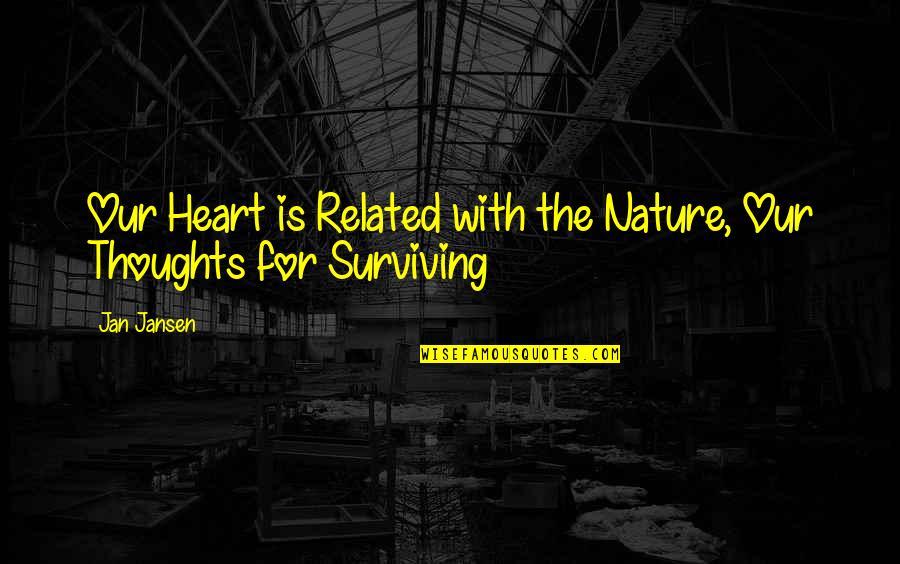 Bradyphrenic Quotes By Jan Jansen: Our Heart is Related with the Nature, Our