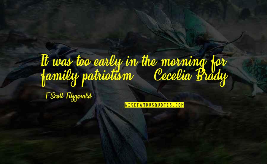 Brady's Quotes By F Scott Fitzgerald: It was too early in the morning for