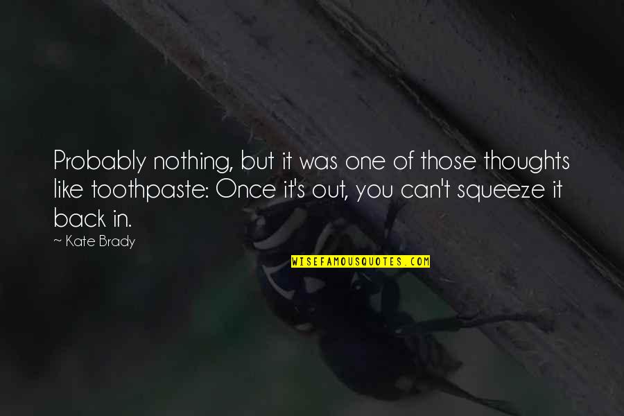 Brady's Quotes By Kate Brady: Probably nothing, but it was one of those Brady's Quotes By Kate Brady: Probably nothing, but it was one of those