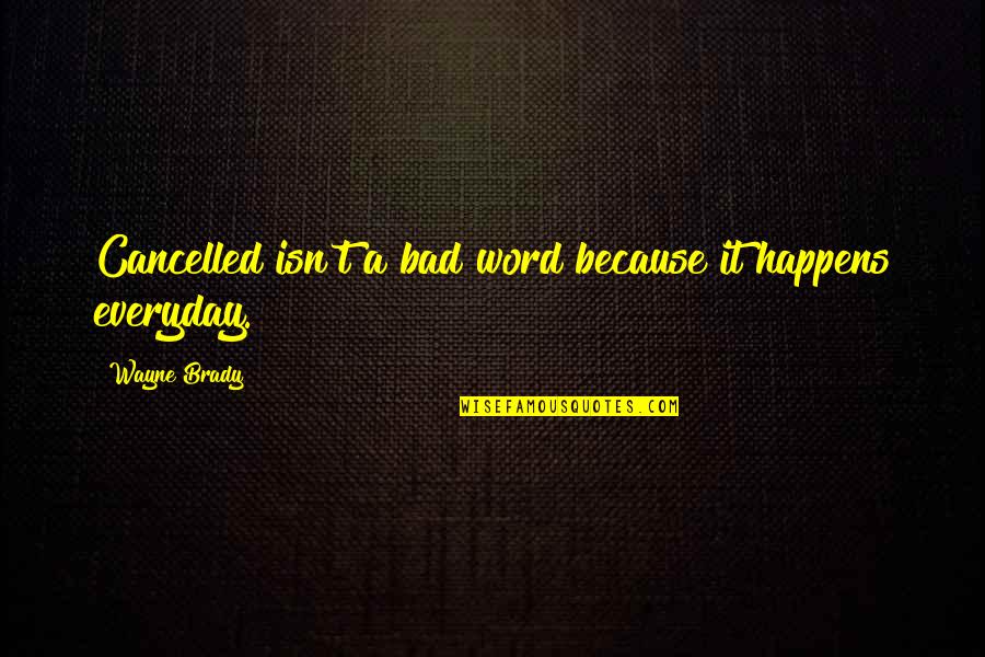 Brady's Quotes By Wayne Brady: Cancelled isn't a bad word because it happens