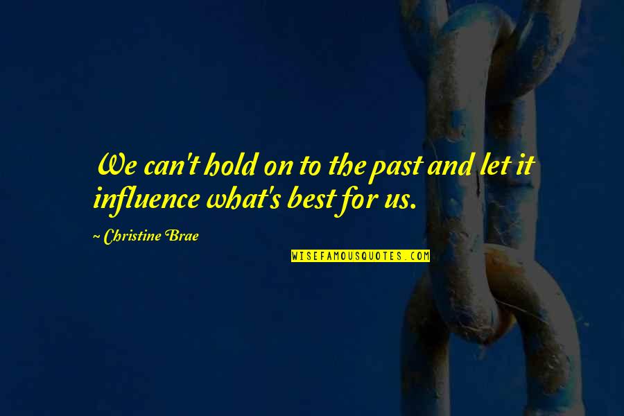 Brae Quotes By Christine Brae: We can't hold on to the past and