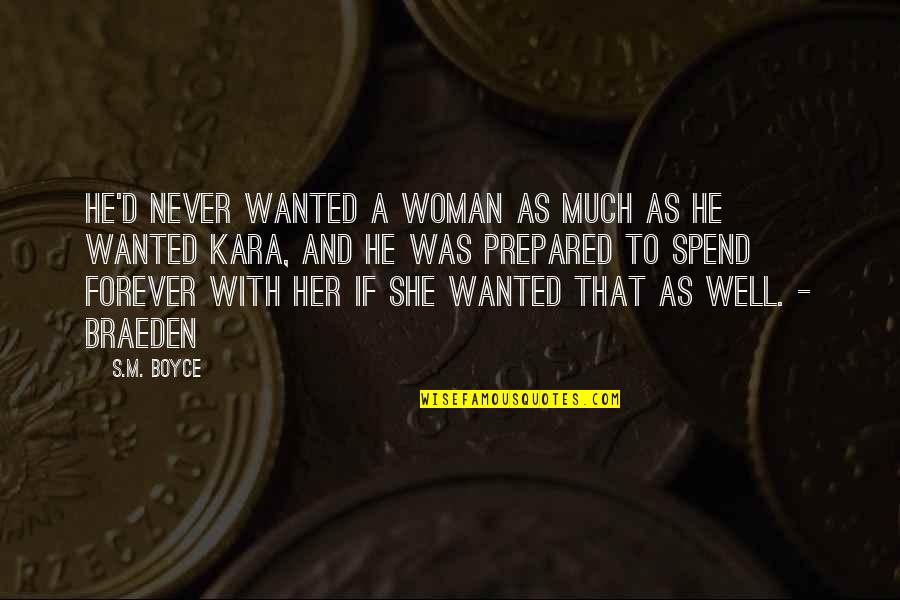 Braeden Quotes By S.M. Boyce: He'd never wanted a woman as much as