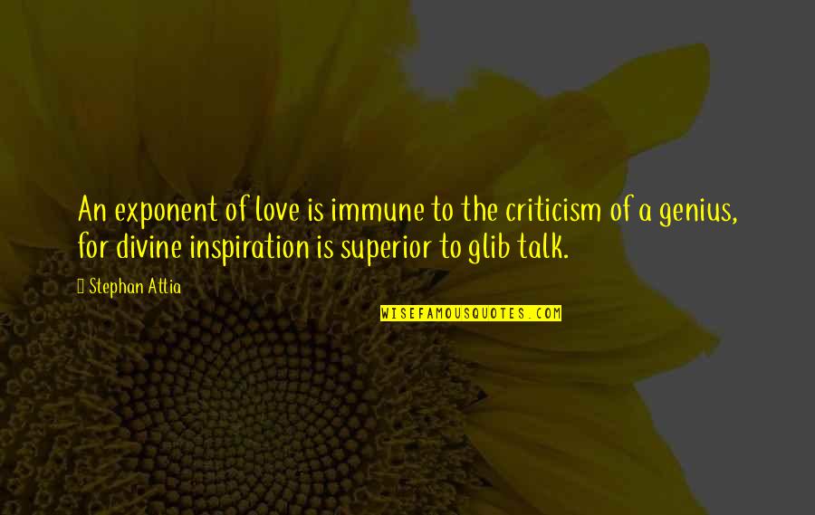 Braedon Franz Quotes By Stephan Attia: An exponent of love is immune to the Braedon Franz Quotes By Stephan Attia: An exponent of love is immune to the