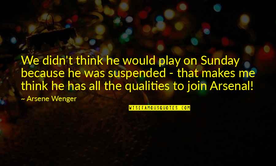 Braekeleer Quotes By Arsene Wenger: We didn't think he would play on Sunday Braekeleer Quotes By Arsene Wenger: We didn't think he would play on Sunday