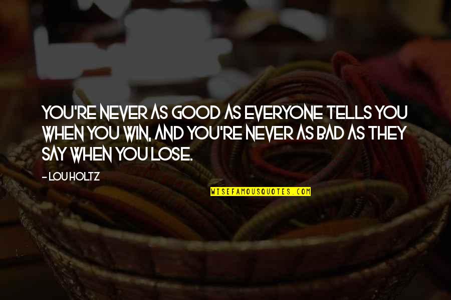 Braekeleer Quotes By Lou Holtz: You're never as good as everyone tells you Braekeleer Quotes By Lou Holtz: You're never as good as everyone tells you
