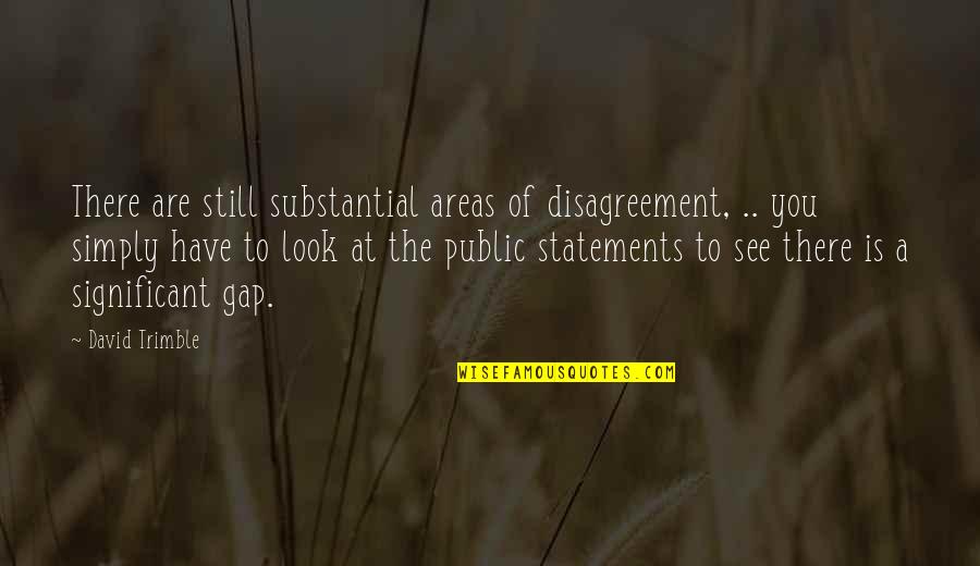 Braekhus Goranova Quotes By David Trimble: There are still substantial areas of disagreement, ..