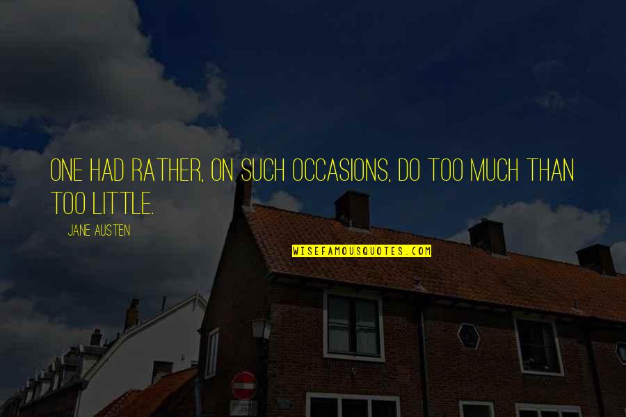 Braekhus Goranova Quotes By Jane Austen: One had rather, on such occasions, do too