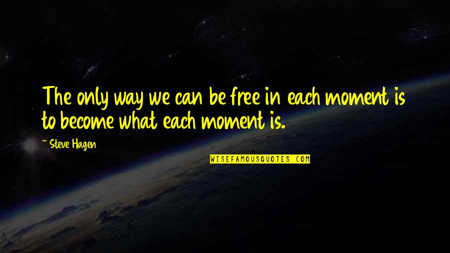 Braekhus Goranova Quotes By Steve Hagen: The only way we can be free in