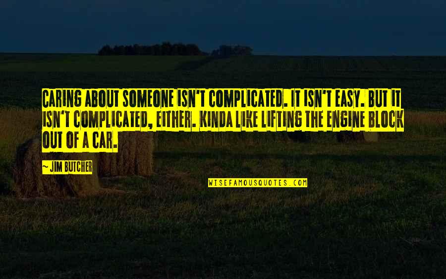 Braestrup Ted Quotes By Jim Butcher: Caring about someone isn't complicated. It isn't easy. Braestrup Ted Quotes By Jim Butcher: Caring about someone isn't complicated. It isn't easy.
