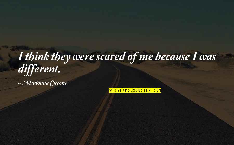 Braestrup Ted Quotes By Madonna Ciccone: I think they were scared of me because Braestrup Ted Quotes By Madonna Ciccone: I think they were scared of me because