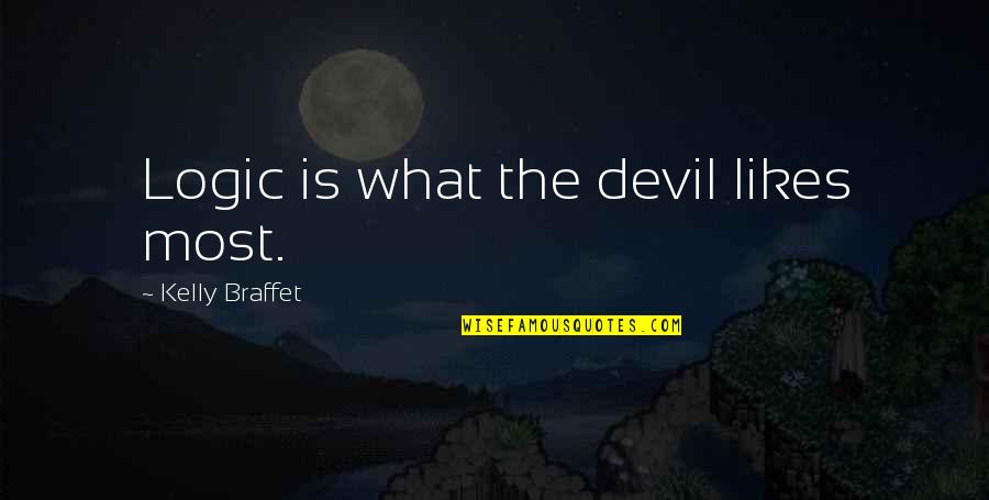 Braffet Quotes By Kelly Braffet: Logic is what the devil likes most. Braffet Quotes By Kelly Braffet: Logic is what the devil likes most.