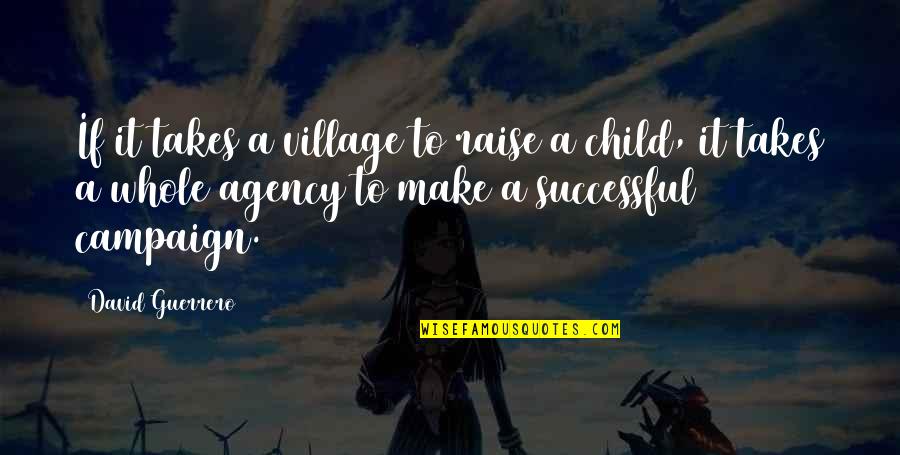Braffland Quotes By David Guerrero: If it takes a village to raise a