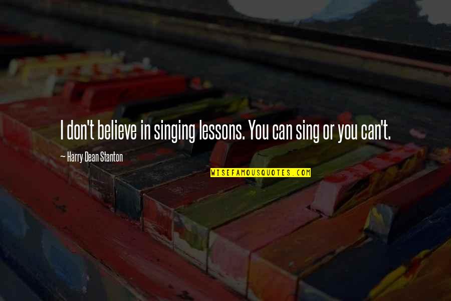 Brafford Odom Quotes By Harry Dean Stanton: I don't believe in singing lessons. You can Brafford Odom Quotes By Harry Dean Stanton: I don't believe in singing lessons. You can