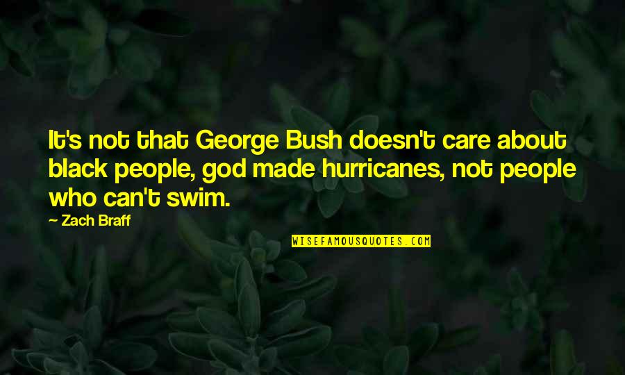 Braff's Quotes By Zach Braff: It's not that George Bush doesn't care about