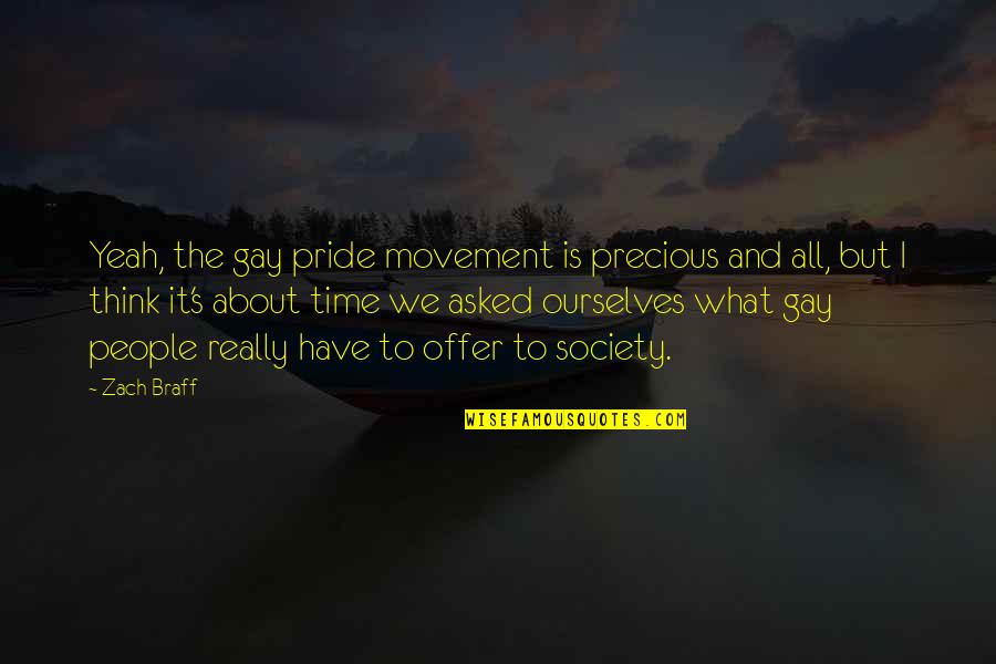 Braff's Quotes By Zach Braff: Yeah, the gay pride movement is precious and