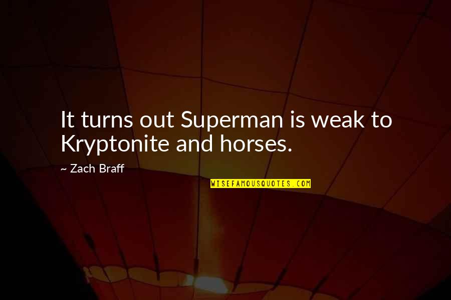 Braff's Quotes By Zach Braff: It turns out Superman is weak to Kryptonite