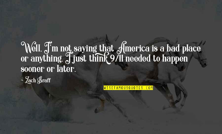 Braff's Quotes By Zach Braff: Well, I'm not saying that America is a