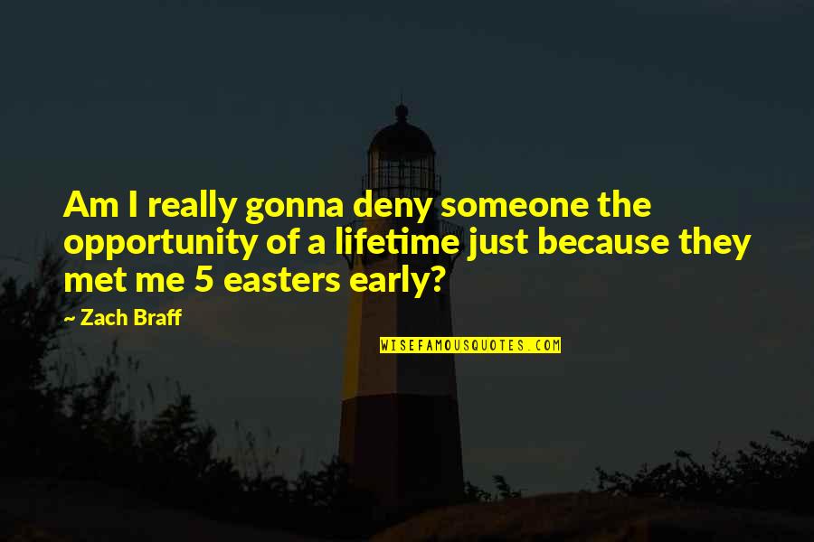 Braff's Quotes By Zach Braff: Am I really gonna deny someone the opportunity