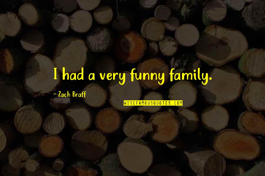 Braff's Quotes By Zach Braff: I had a very funny family.