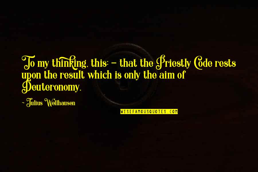 Brafman And Associates Quotes By Julius Wellhausen: To my thinking, this: - that the Priestly Brafman And Associates Quotes By Julius Wellhausen: To my thinking, this: - that the Priestly