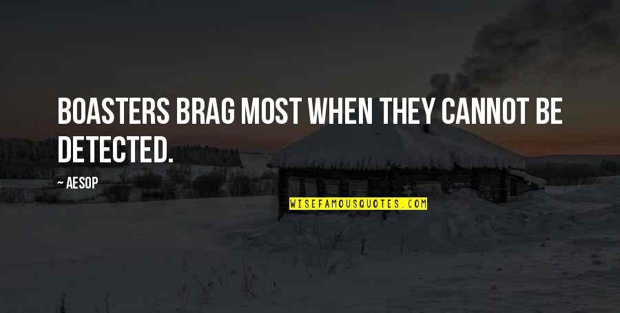 Brag Quotes By Aesop: Boasters brag most when they cannot be detected.