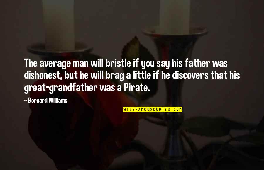 Brag Quotes By Bernard Williams: The average man will bristle if you say